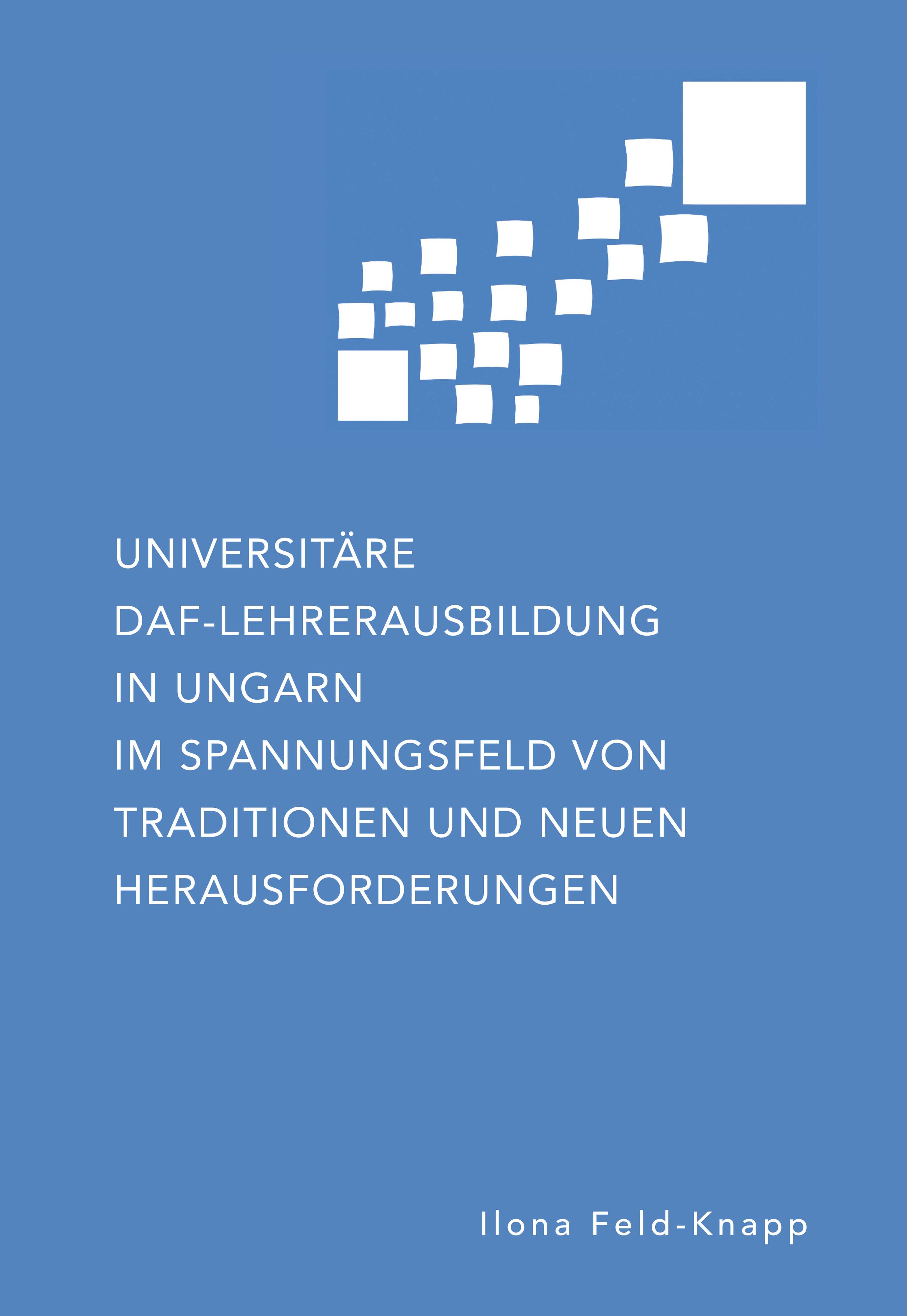 Universitäre DaF-Lehrerausbildung in Ungarn im Spannungsfeld von Traditionen und neuen Herausforderungen