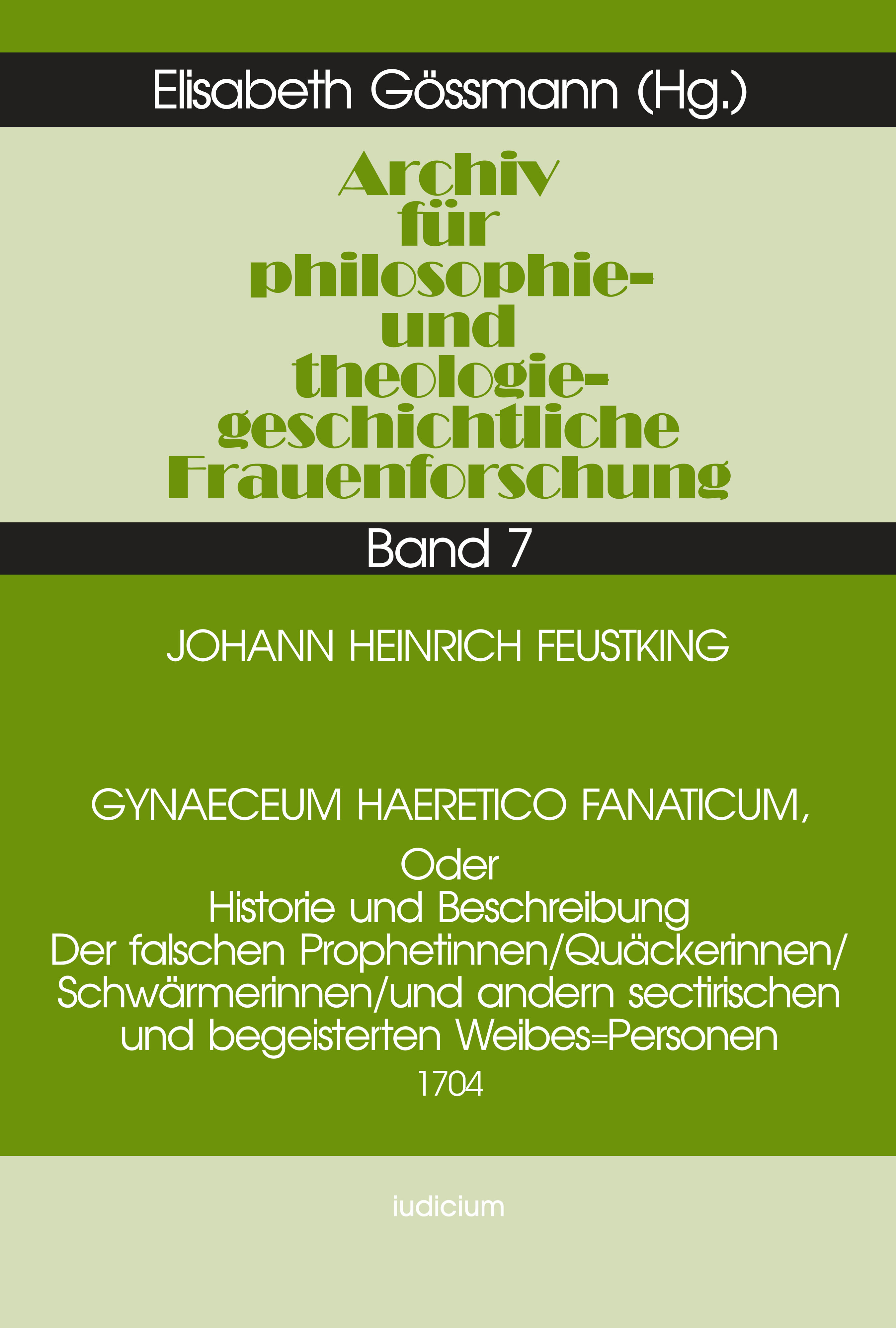Gynaeceum Haeretico Fanaticum, Oder Historie und Beschreibung Der falschen Prophetinnen / Quäkerinnen / Schwärmerinnen und andern sectirischen und begeisterten Weibes-Personen (1704)