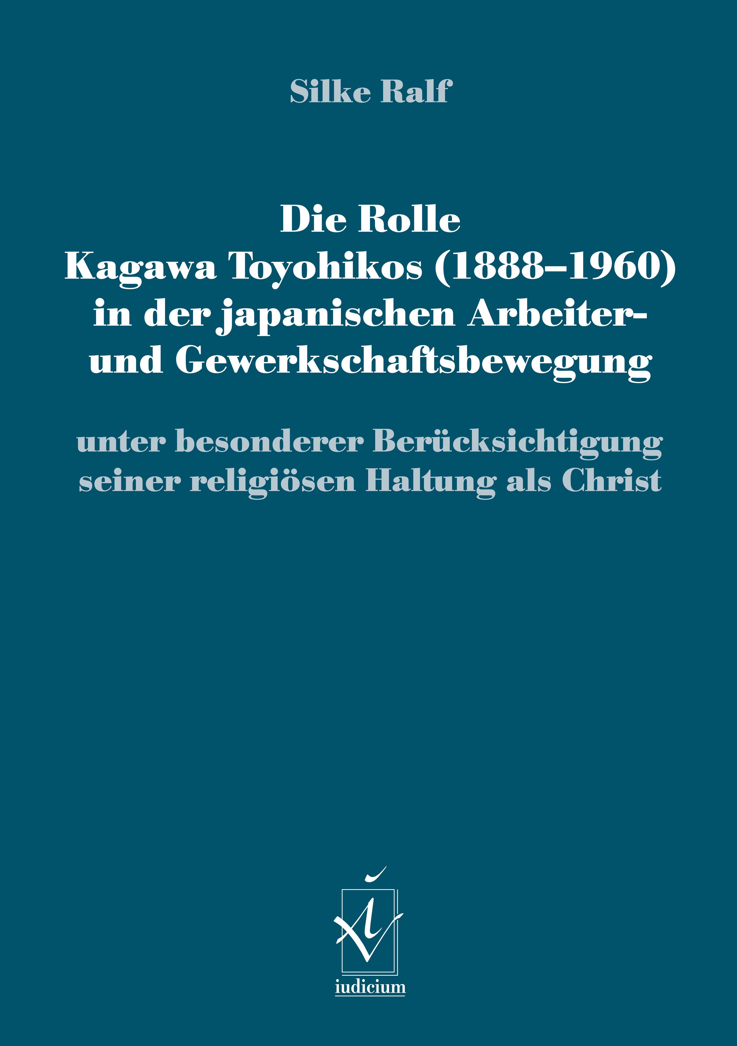 Die Rolle Kagawa Toyohikos (1888-1960) in der japanischen Arbeiter- und Gewerkschaftsbewegung